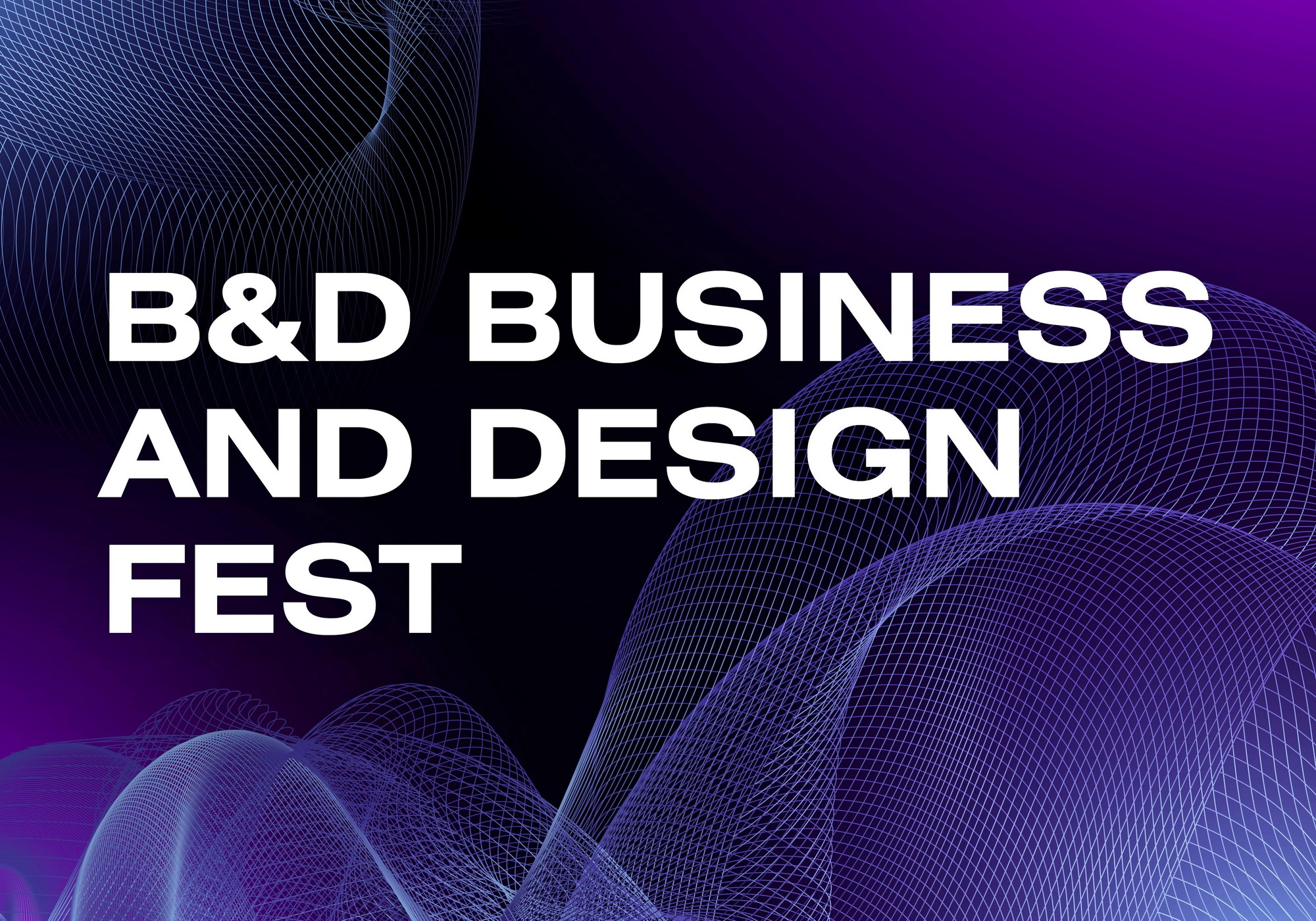 B&amp;D BUSINESS AND DESIGN FEST
